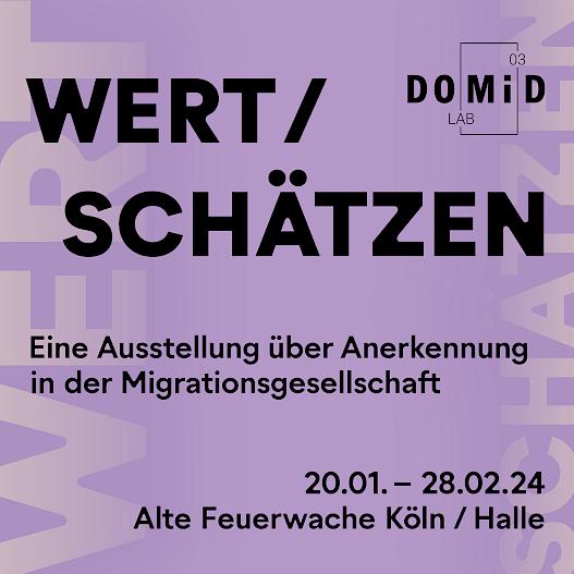 The image shows WERT / SCHÄTZEN - An exhibition about recognition in the migration society. In the top right corner is the logo of the third DOMiDLab. At the bottom right it says 20.01. - 28.02.24, Alte Feuerwache Köln / Halle. The background color is purple with bright, yellowish font accents, the title WERT / SCHÄTZEN.